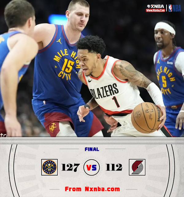 掘金127-112击败开拓者 约基奇29+15+14 小波特34+12 艾顿22+10